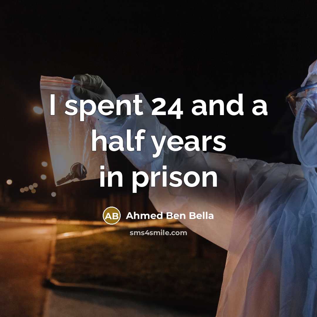 “I spent 24 and a half years in prison…” quote by Ahmed Ben Bella
