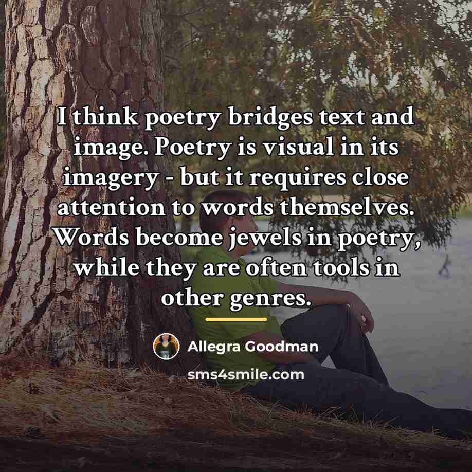 “I think poetry bridges text and image. Poetry is visual…” quote by Allegra Goodman