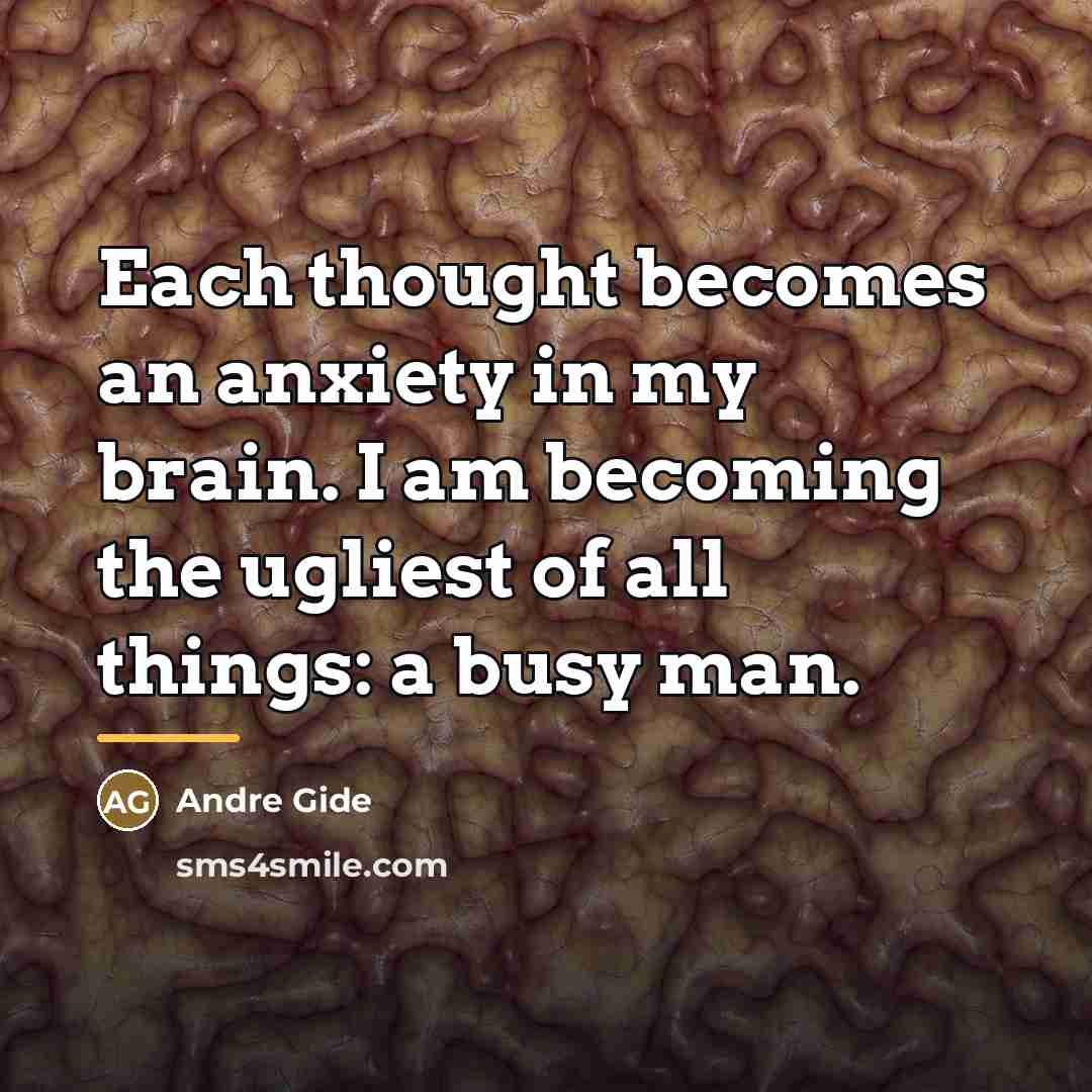 “Each thought becomes an anxiety in my brain. I am…” quote by Andre Gide