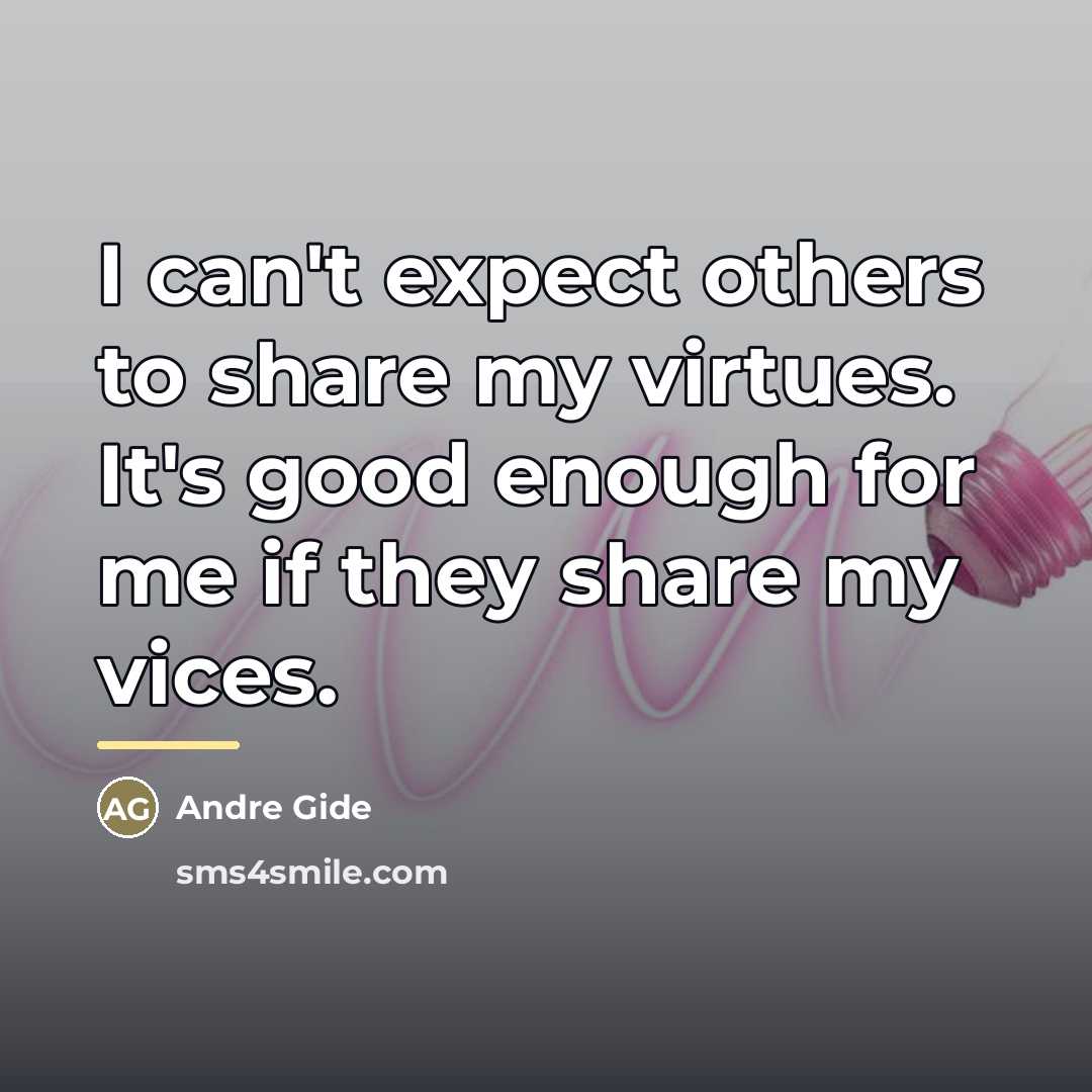 “I can't expect others to share my virtues. It's good…” quote by Andre Gide
