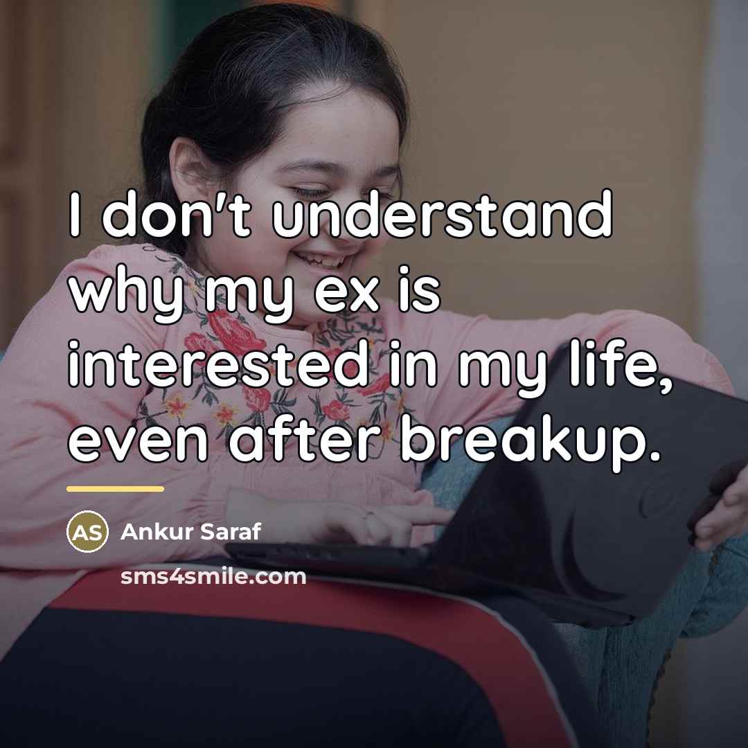 “I don't understand why my ex is interested in my…” quote by Ankur Saraf