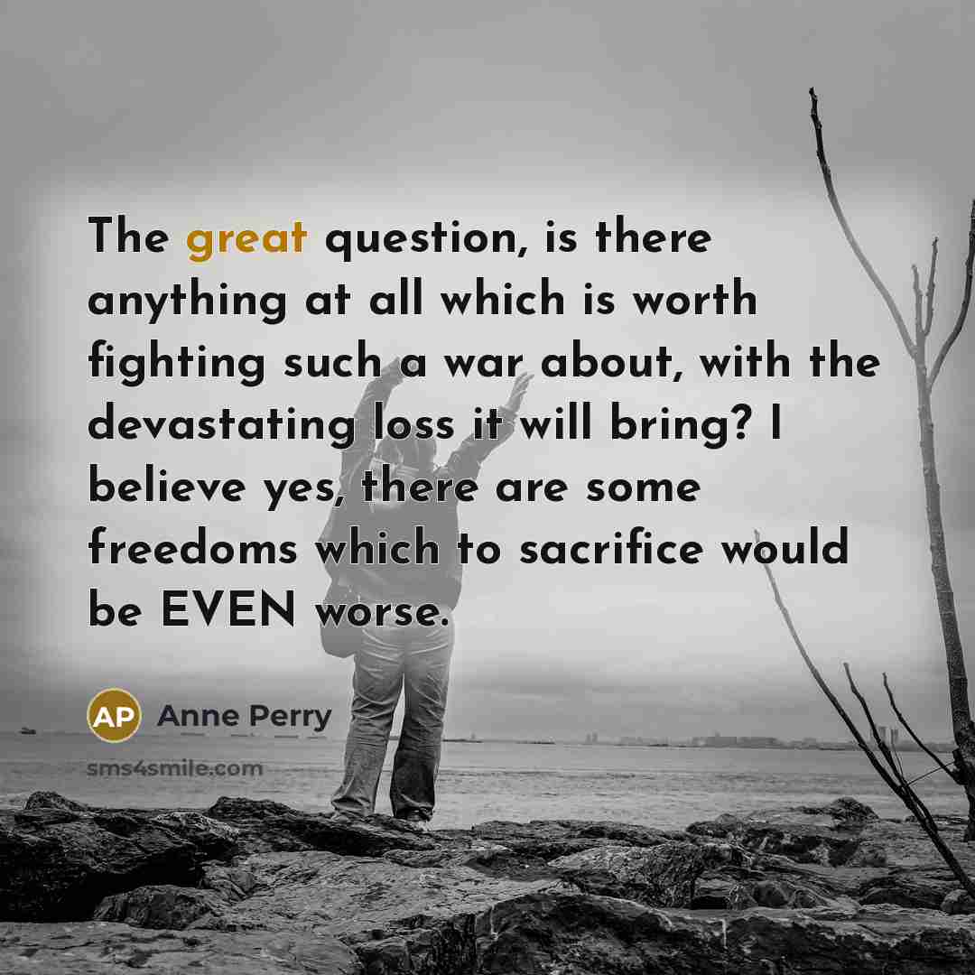“The great question, is there anything at all which is…” quote by Anne Perry