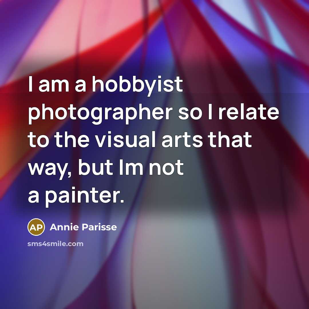“I am a hobbyist photographer so I relate to the…” quote by Annie Parisse