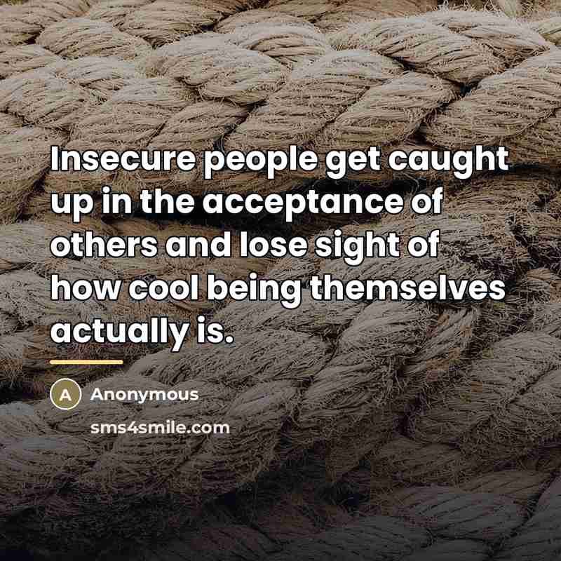 “Insecure people get caught up in the acceptance of others…” quote by Anonymous
