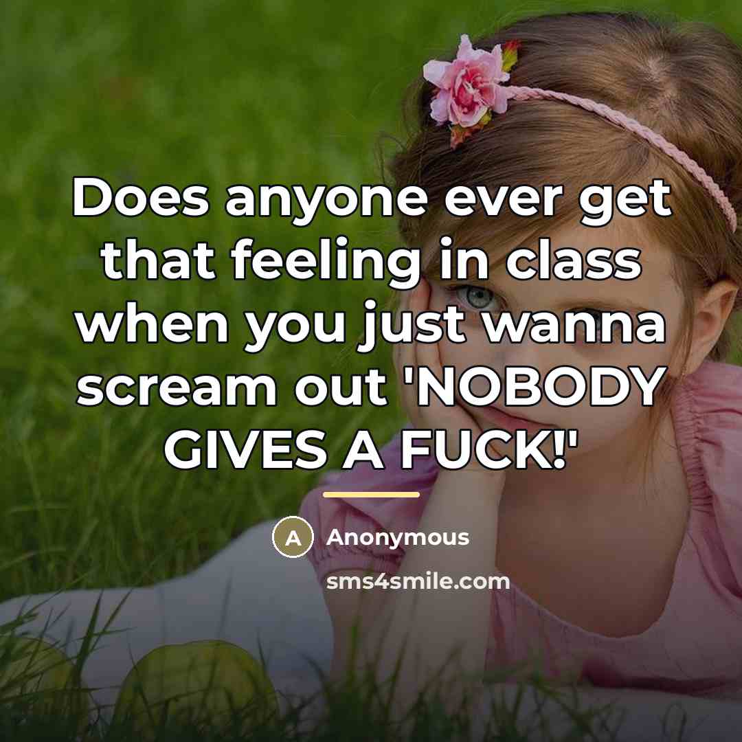 “Does anyone ever get that feeling in class when you…” quote by Anonymous