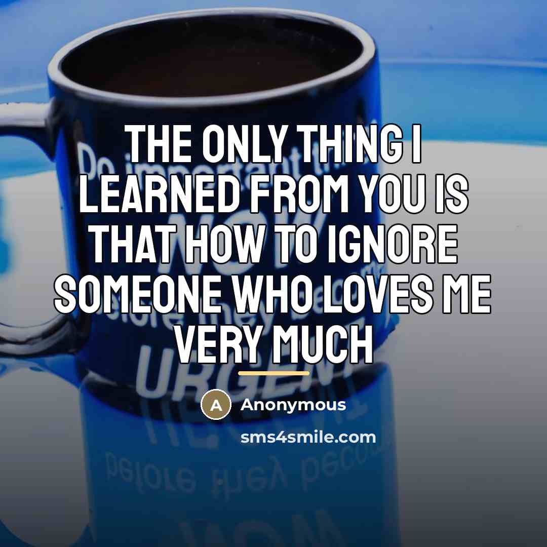 “The Only thing I learned from you is that how…” quote by Anonymous
