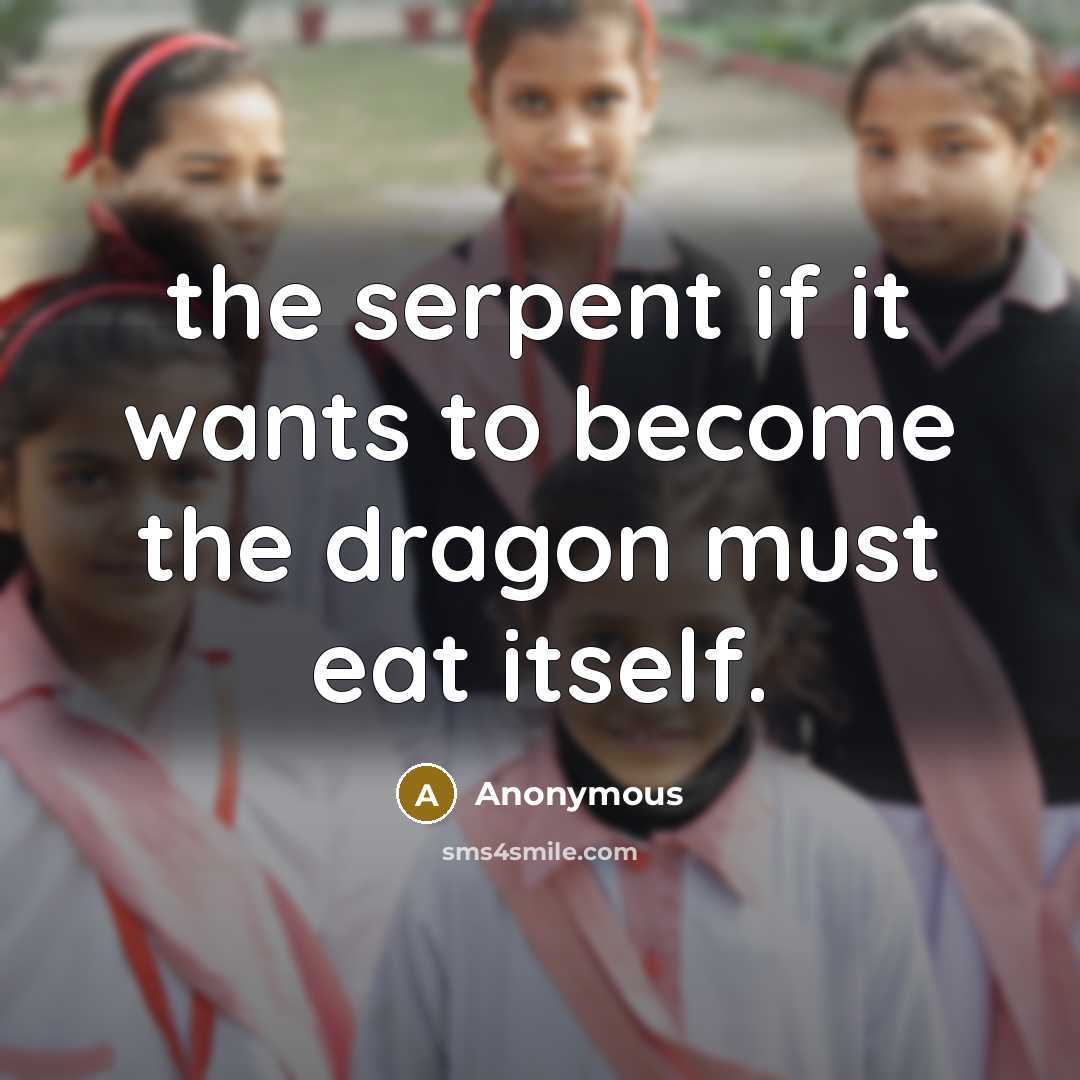 “the serpent if it wants to become the dragon must…” quote by Anonymous