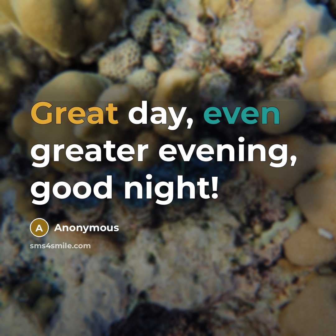 “Great day, even greater evening, good night!…” quote by Anonymous
