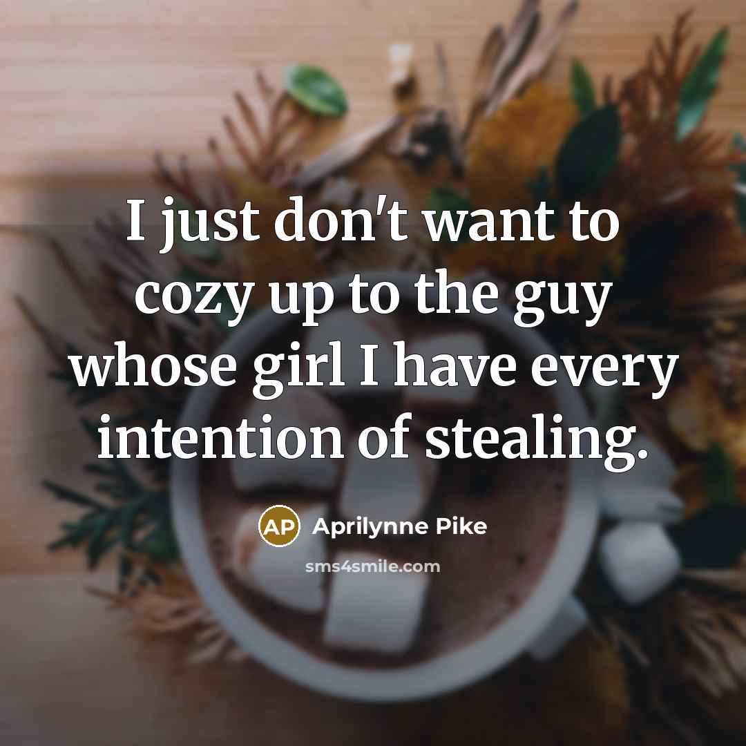 “I just don't want to cozy up to the guy…” quote by Aprilynne Pike