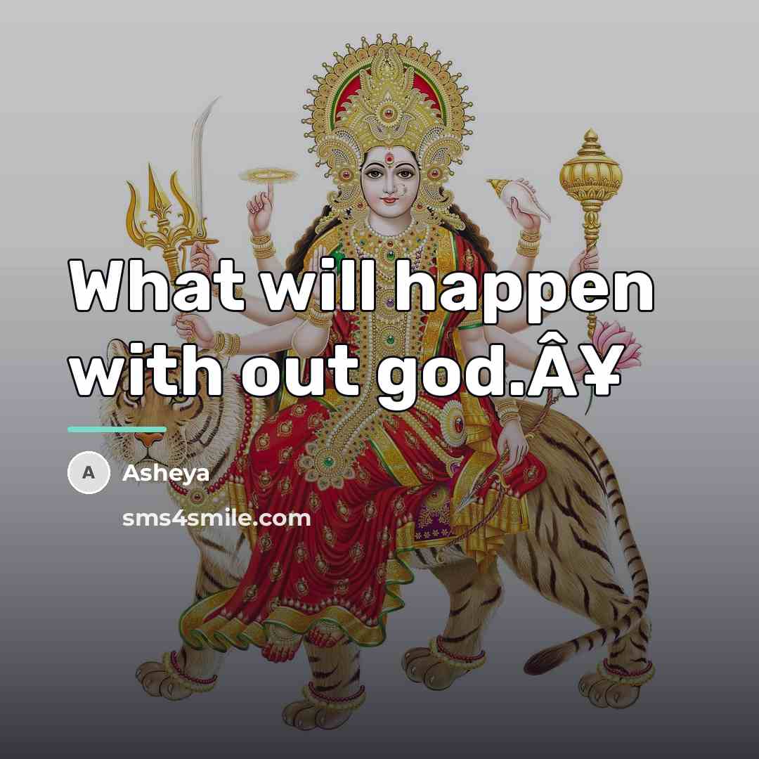“What will happen with out god.Â¥…” quote by Asheya