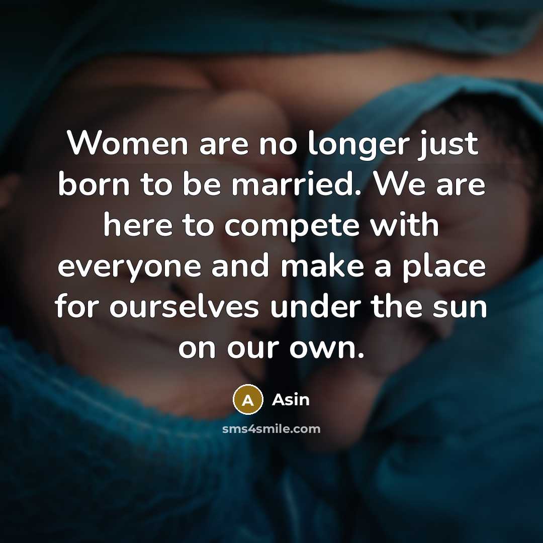 “Women are no longer just born to be married. We…” quote by Asin