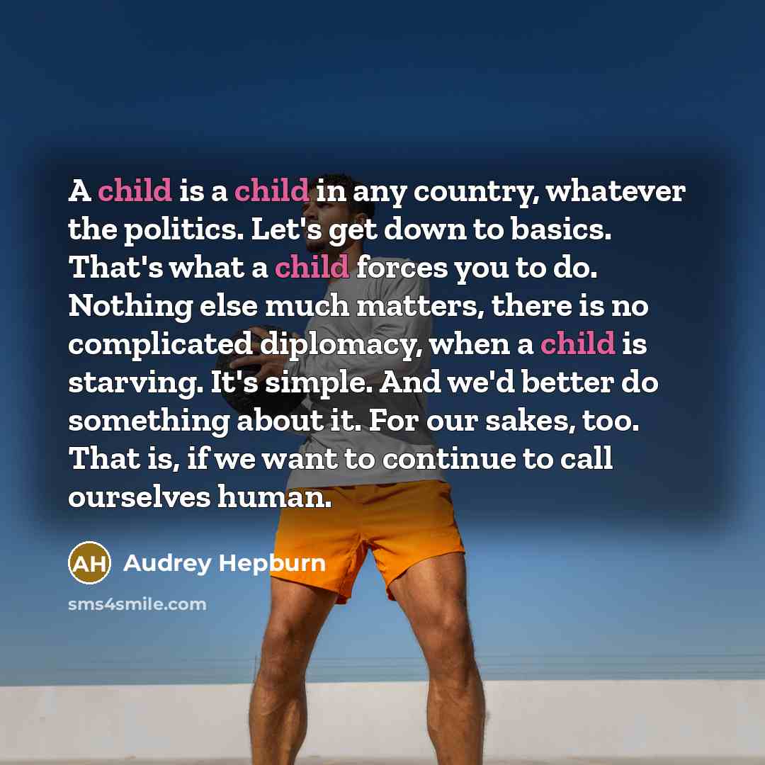 “A child is a child in any country, whatever the…” quote by Audrey Hepburn