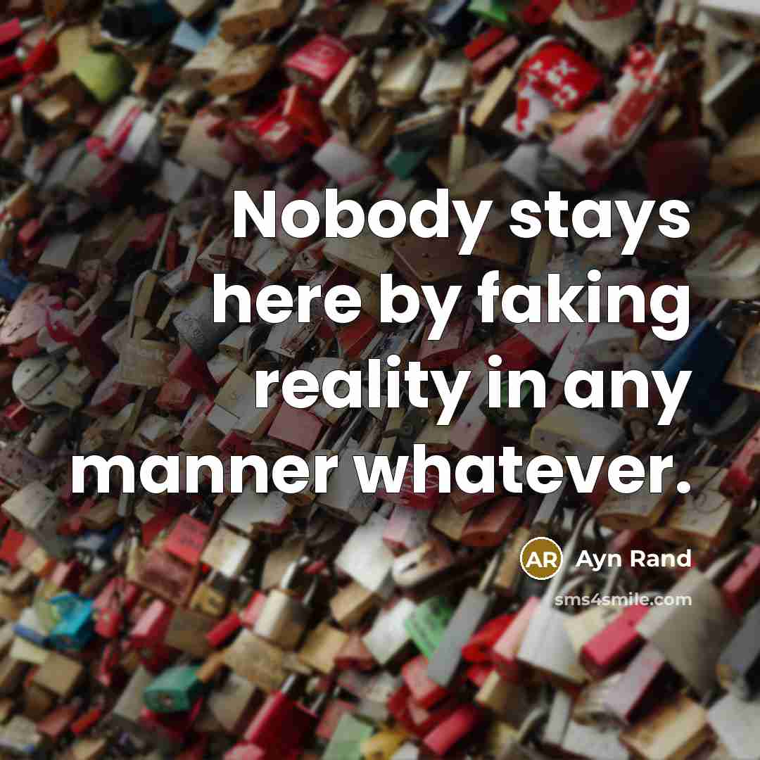 “Nobody stays here by faking reality in any manner whatever.…” quote by Ayn Rand
