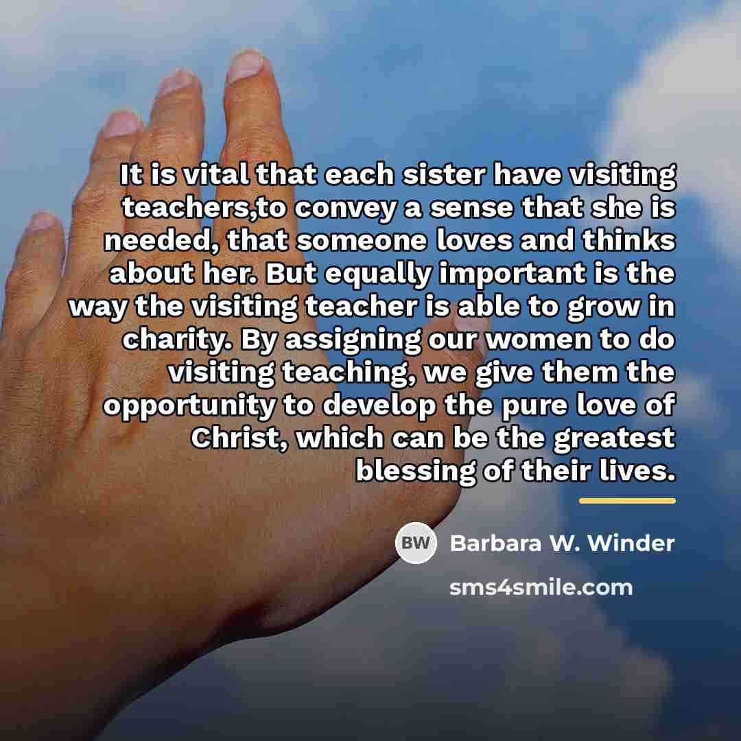 “It is vital that each sister have visiting teachers,to convey…” quote by Barbara W. Winder
