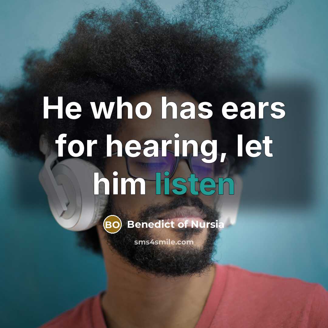 “He who has ears for hearing, let him listen…” quote by Benedict of Nursia