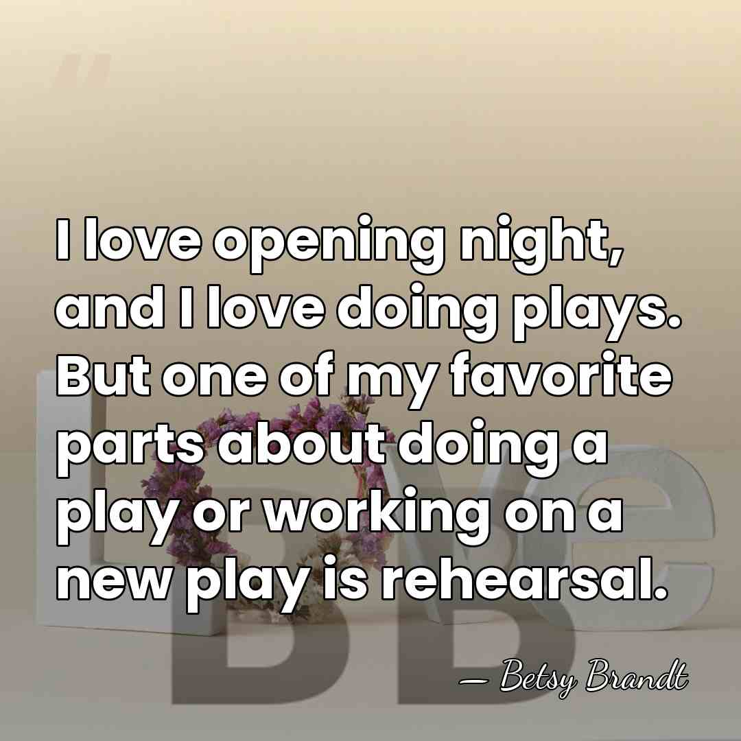I love opening night, and I love doing plays. But one of&hellip; - Betsy Brandt