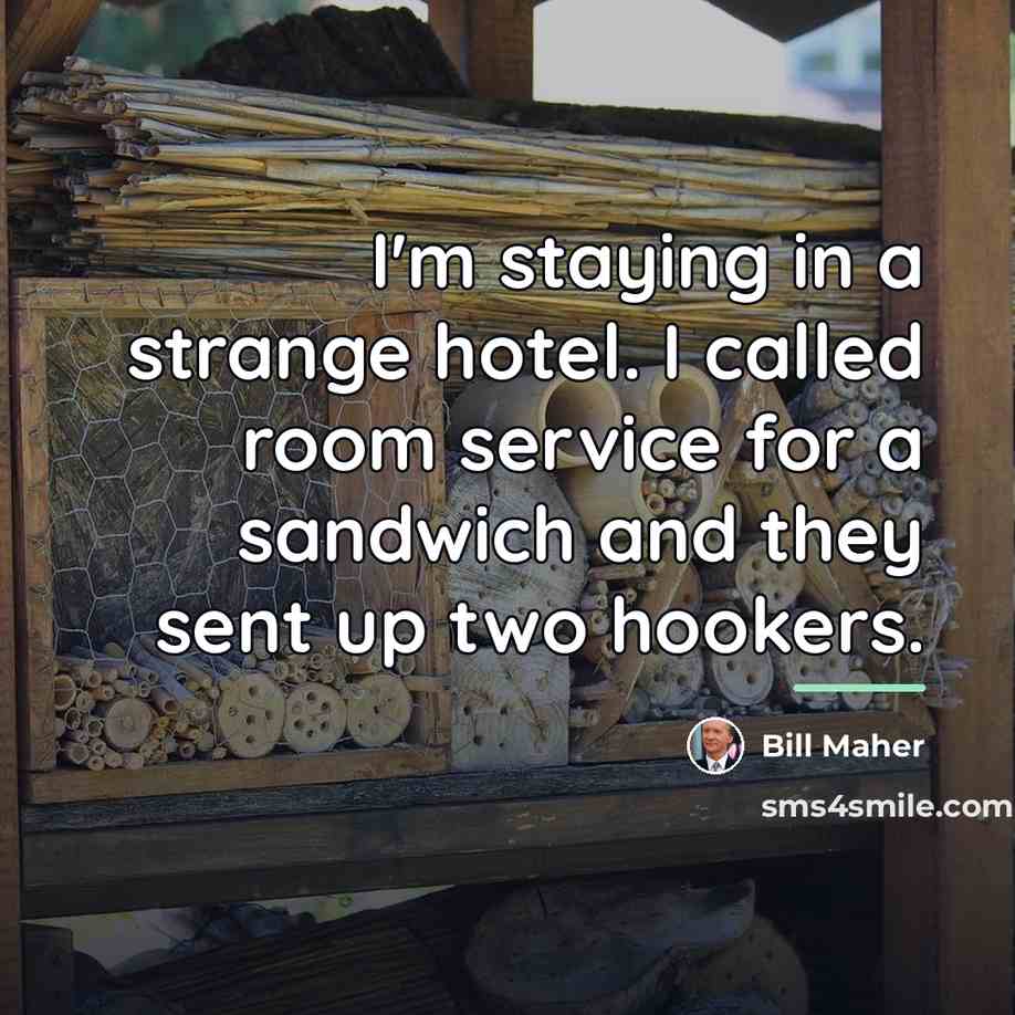 “I'm staying in a strange hotel. I called room service…” quote by Bill Maher