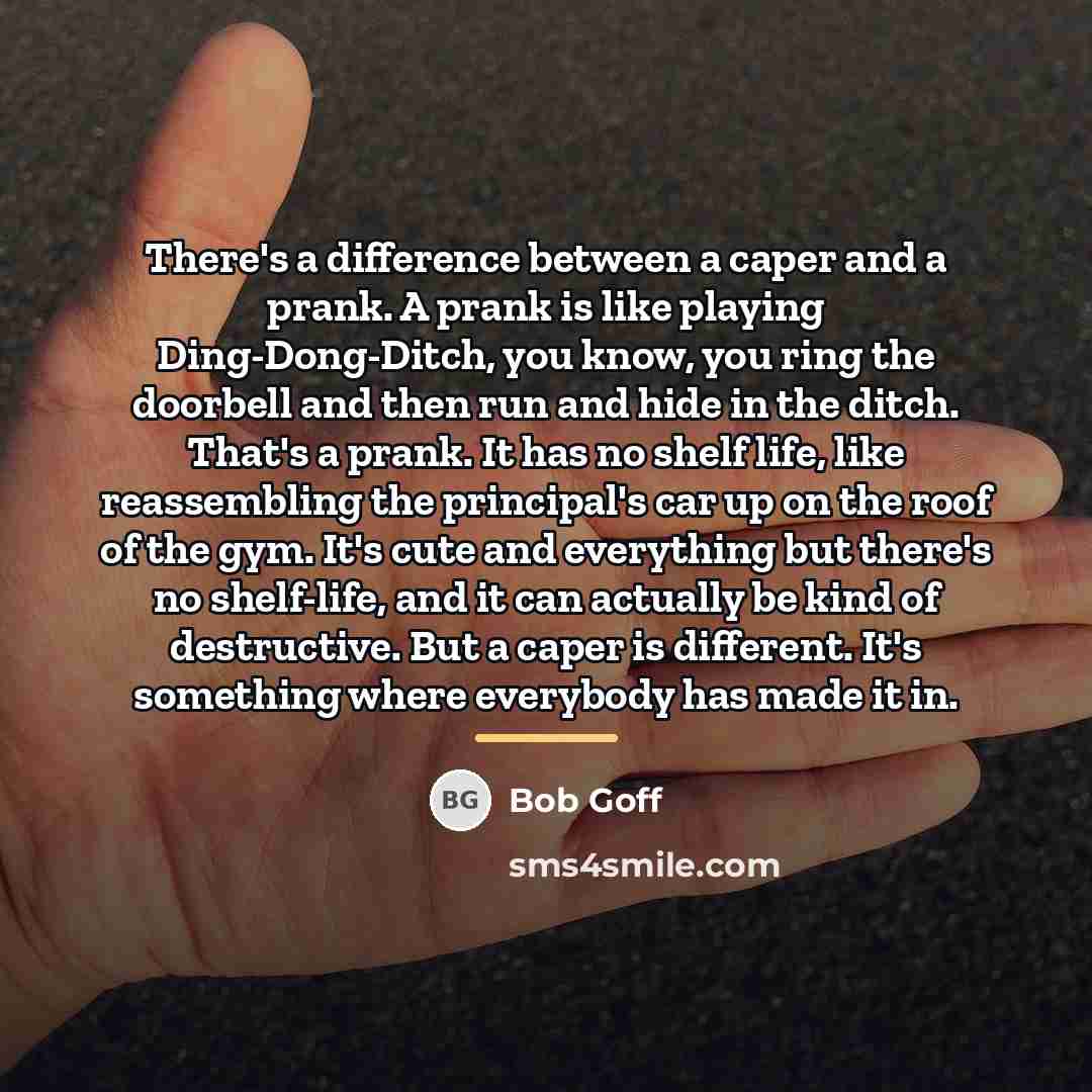 “There's a difference between a caper and a prank. A…” quote by Bob Goff
