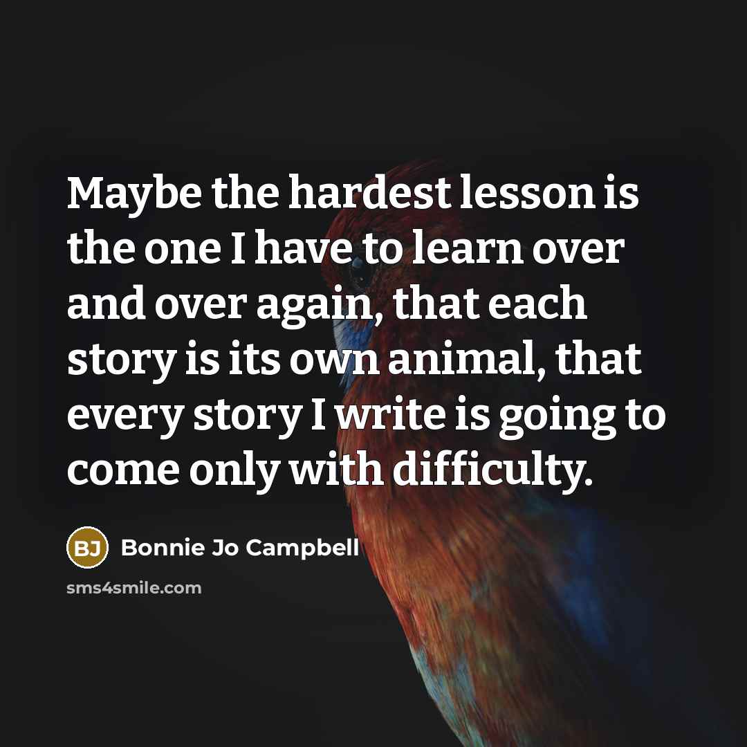 “Maybe the hardest lesson is the one I have to…” quote by Bonnie Jo Campbell
