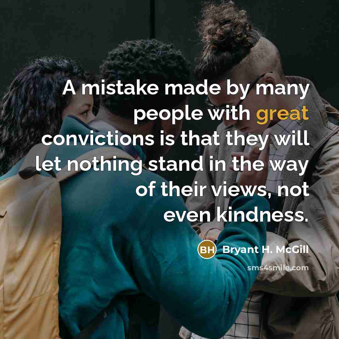 “A mistake made by many people with great convictions is…” quote by Bryant H. McGill