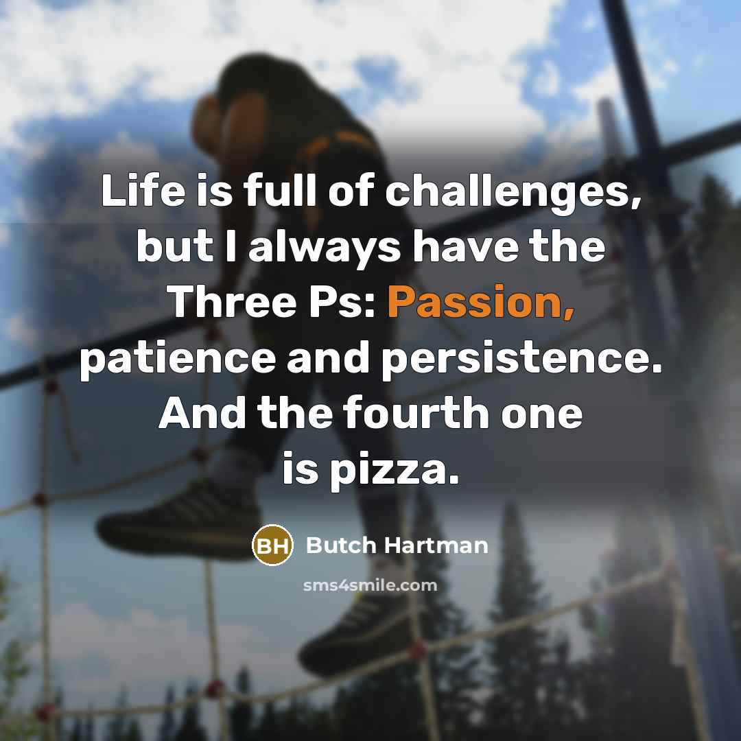 “Life is full of challenges, but I always have the…” quote by Butch Hartman