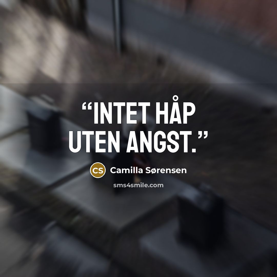“Intet håp uten angst.” quote by Camilla Sørensen