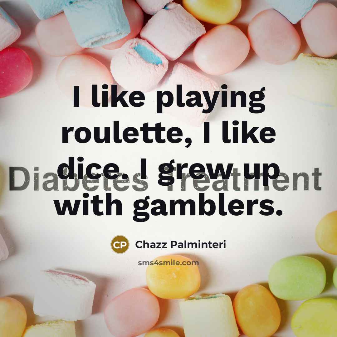 “I like playing roulette, I like dice. I grew up…” quote by Chazz Palminteri