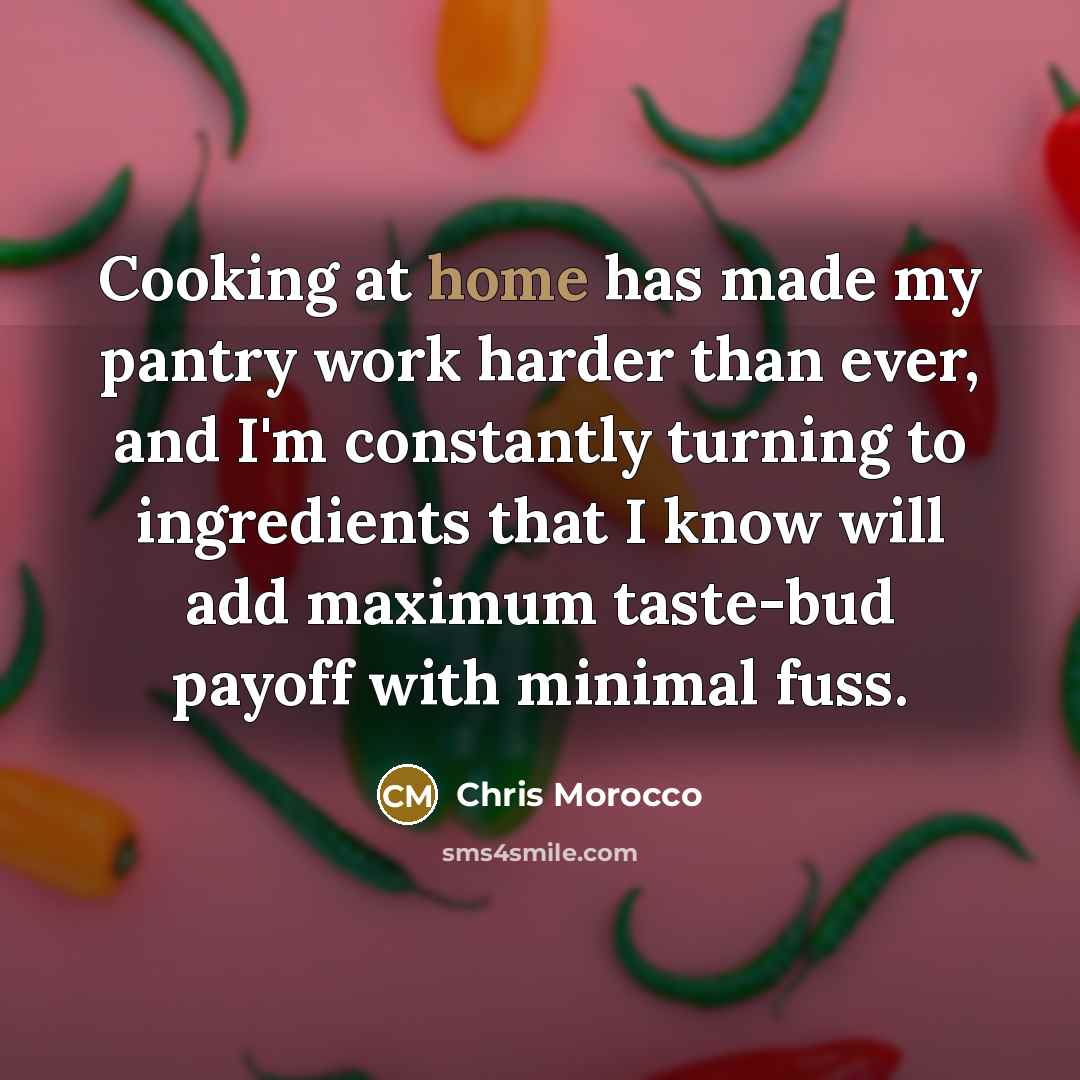 “Cooking at home has made my pantry work harder than…” quote by Chris Morocco