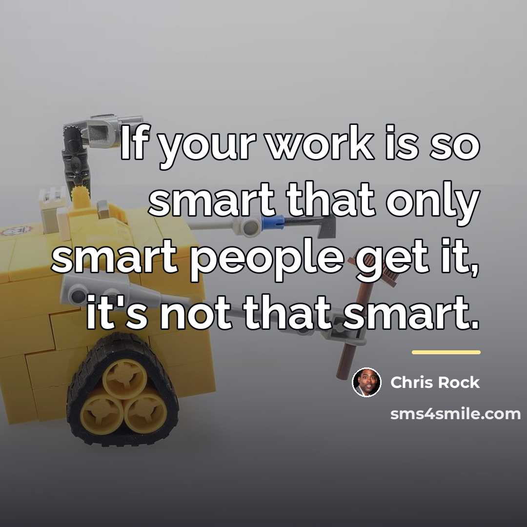 “If your work is so smart that only smart people…” quote by Chris Rock