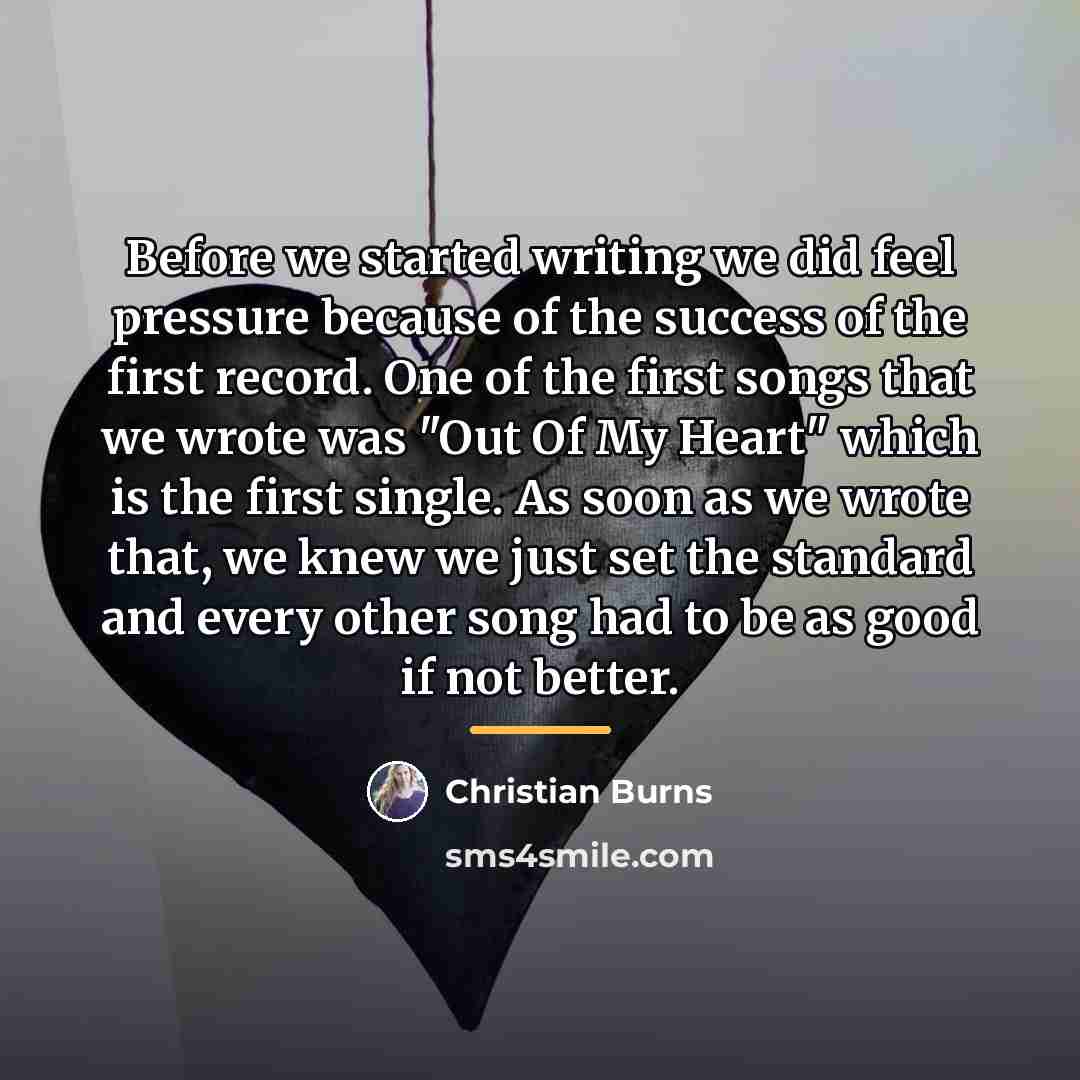 “Before we started writing we did feel pressure because of…” quote by Christian Burns