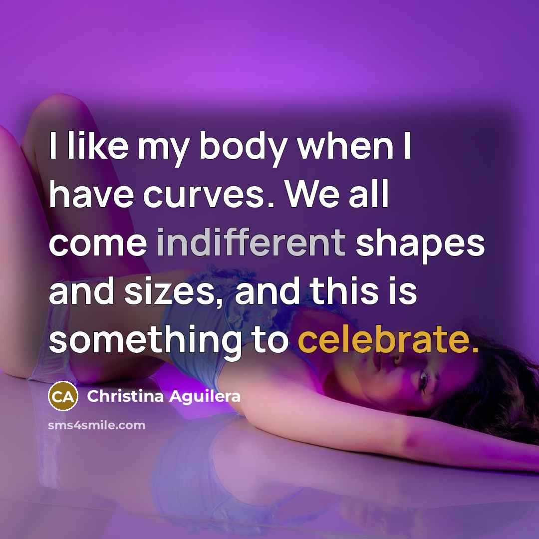 “I like my body when I have curves. We all…” quote by Christina Aguilera