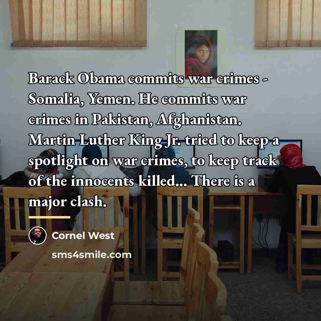 “Barack Obama commits war crimes - Somalia, Yemen. He commits…” quote by Cornel West