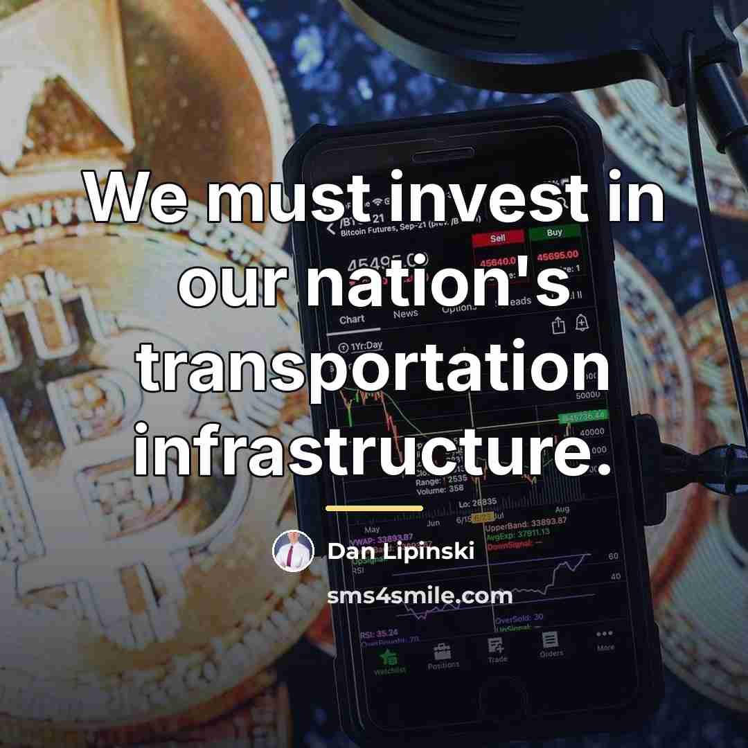 “We must invest in our nation's transportation infrastructure.…” quote by Dan Lipinski