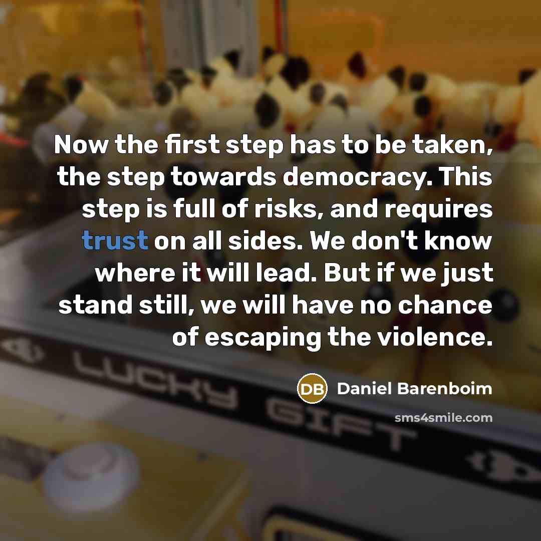 “Now the first step has to be taken, the step…” quote by Daniel Barenboim