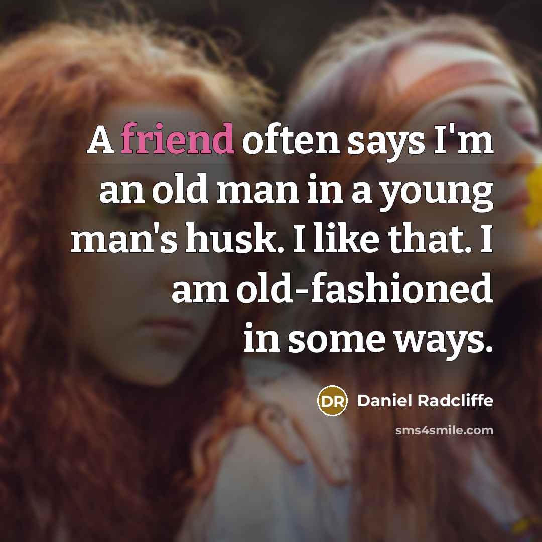 “A friend often says I'm an old man in a…” quote by Daniel Radcliffe