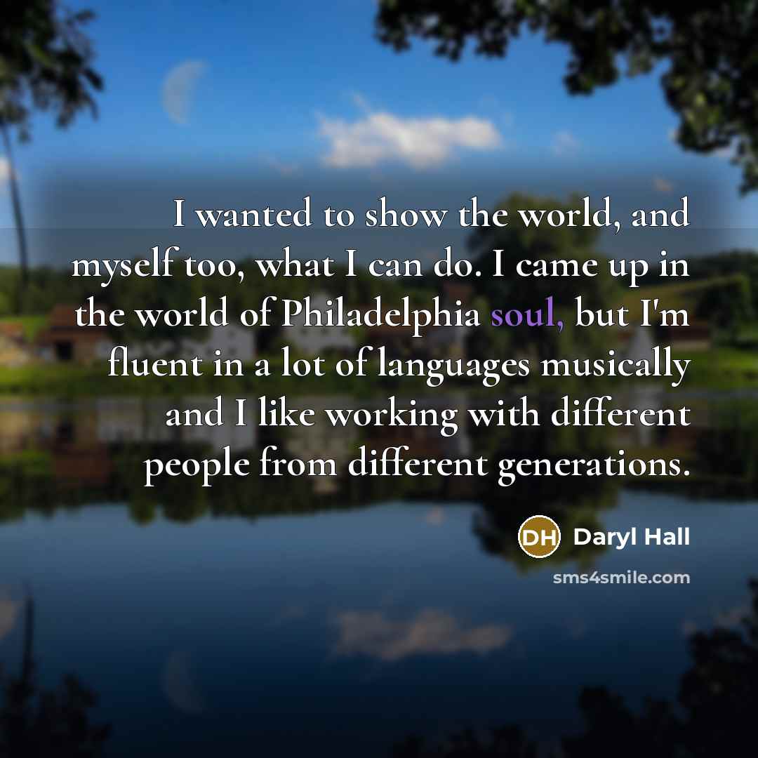 “I wanted to show the world, and myself too, what…” quote by Daryl Hall