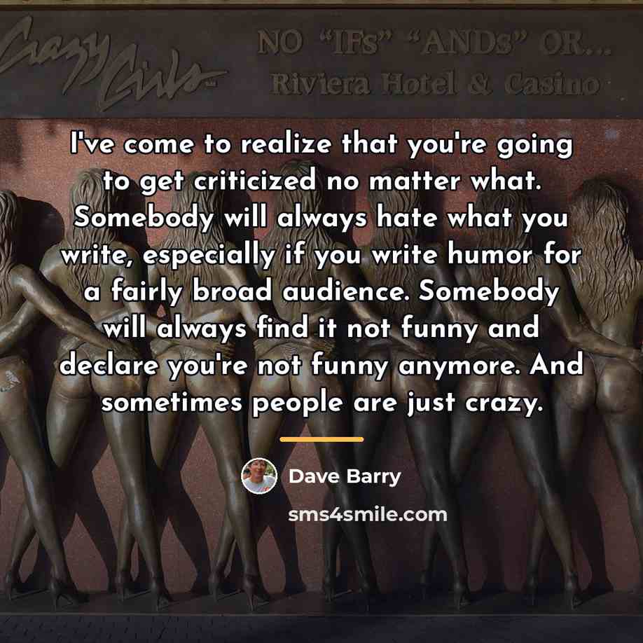 “I've come to realize that you're going to get criticized…” quote by Dave Barry