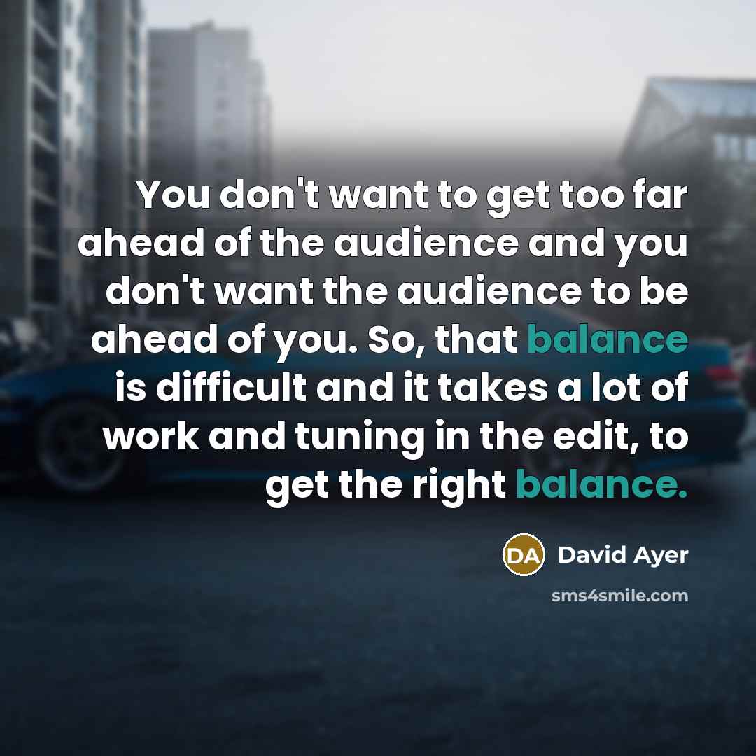 “You don't want to get too far ahead of the…” quote by David Ayer