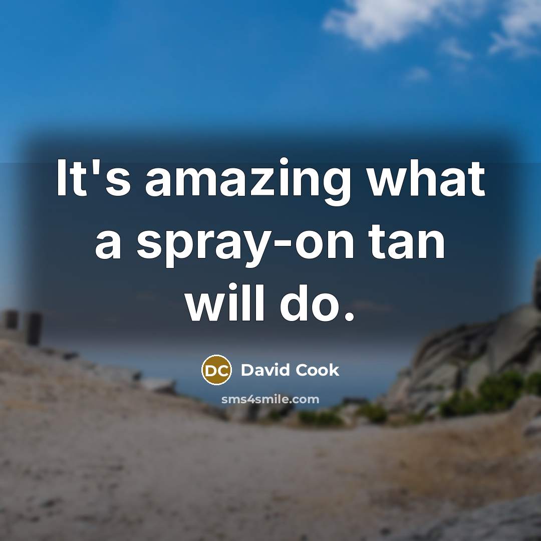 “It's amazing what a spray-on tan will do.” quote by David Cook