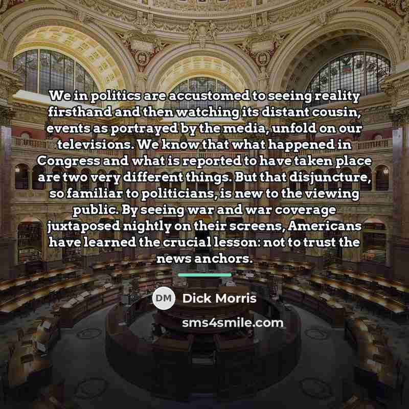 “We in politics are accustomed to seeing reality firsthand and…” quote by Dick Morris