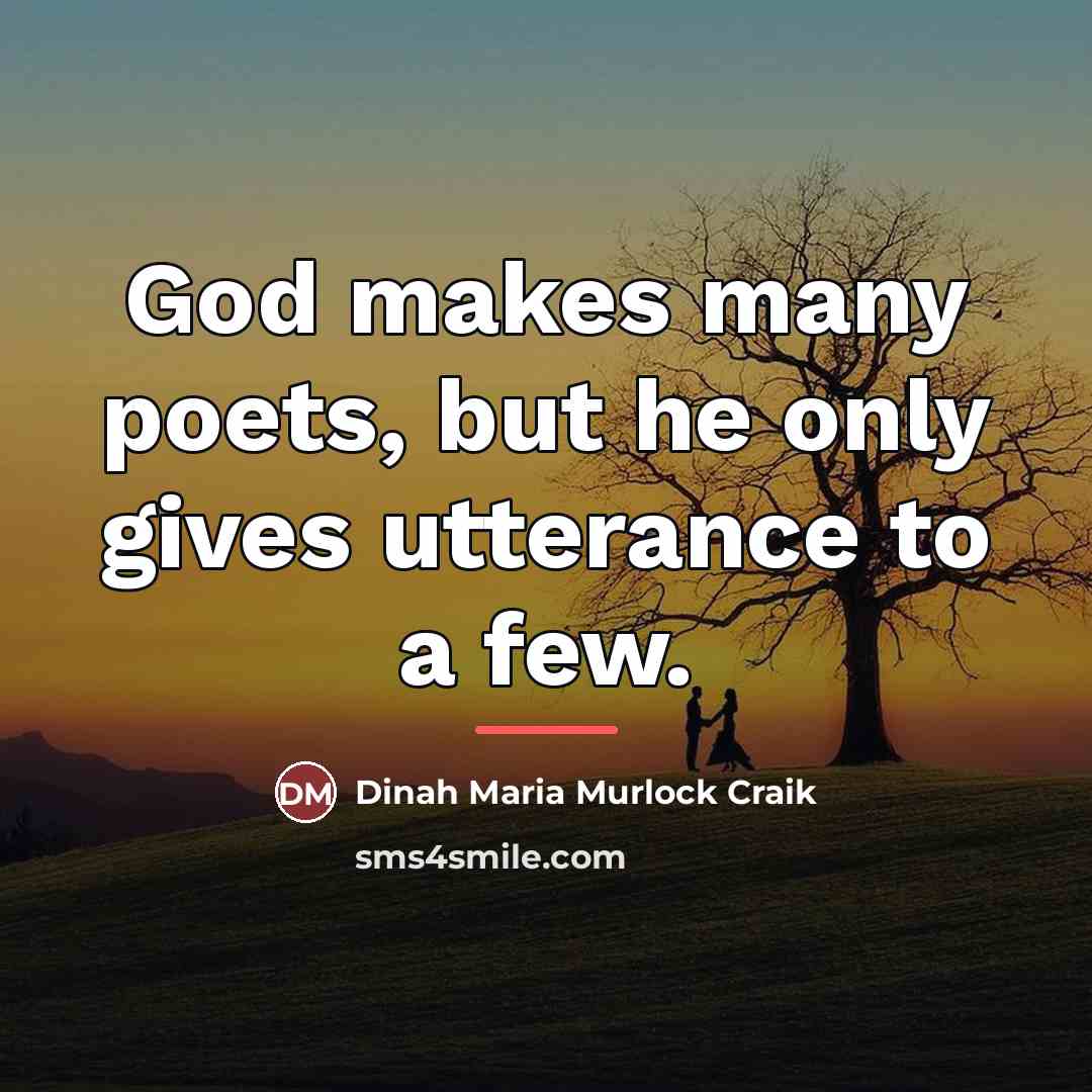 “God makes many poets, but he only gives utterance to…” quote by Dinah Maria Murlock Craik