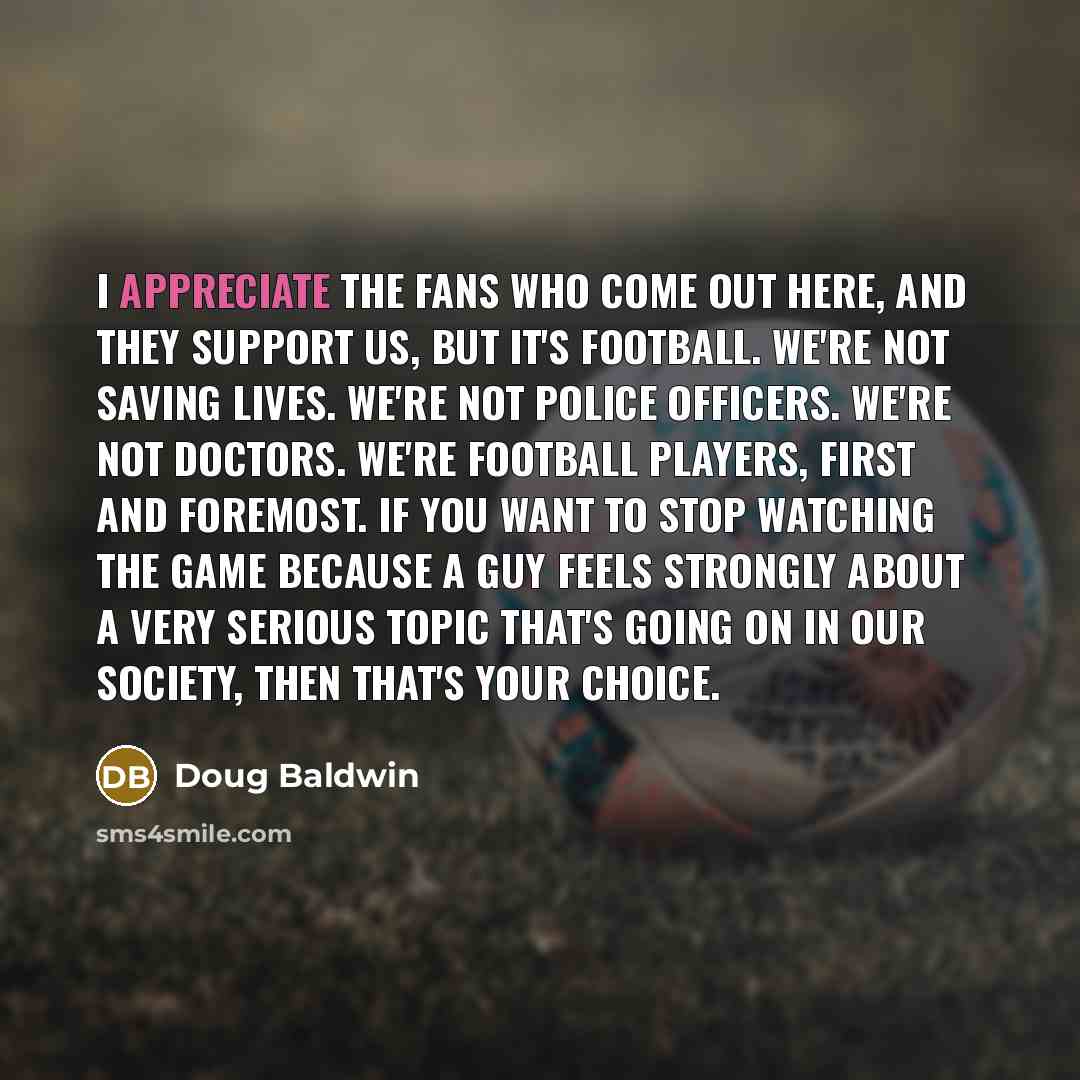 “I appreciate the fans who come out here, and they…” quote by Doug Baldwin