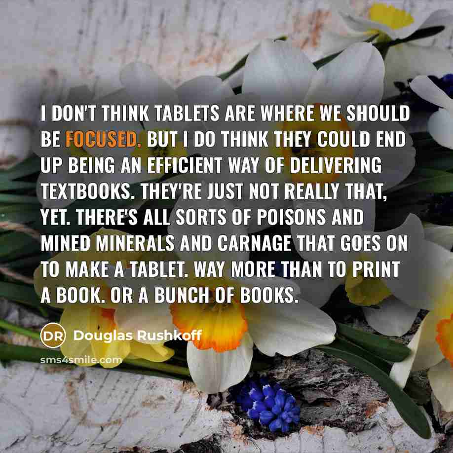 “I don't think tablets are where we should be focused.…” quote by Douglas Rushkoff