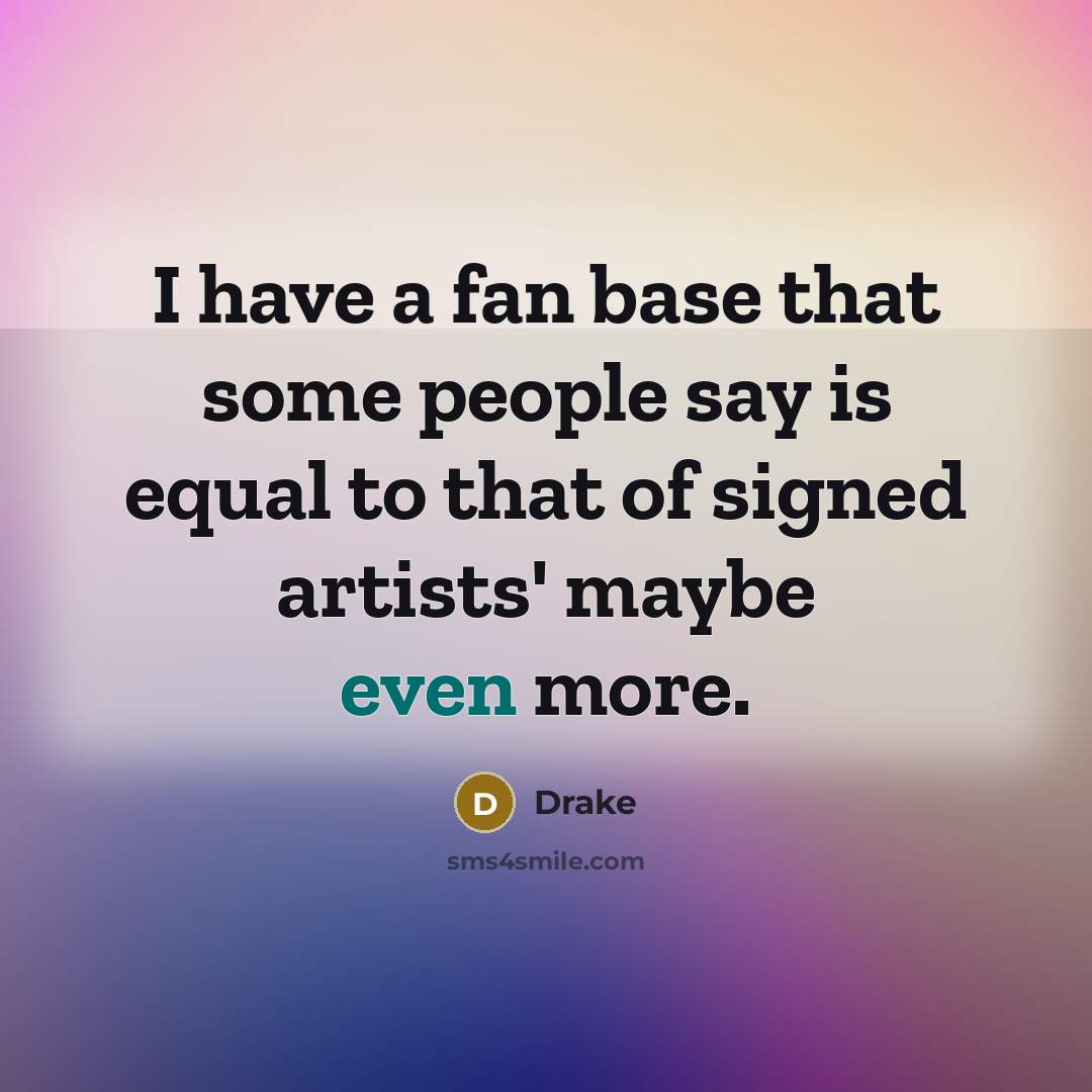 “I have a fan base that some people say is…” quote by Drake