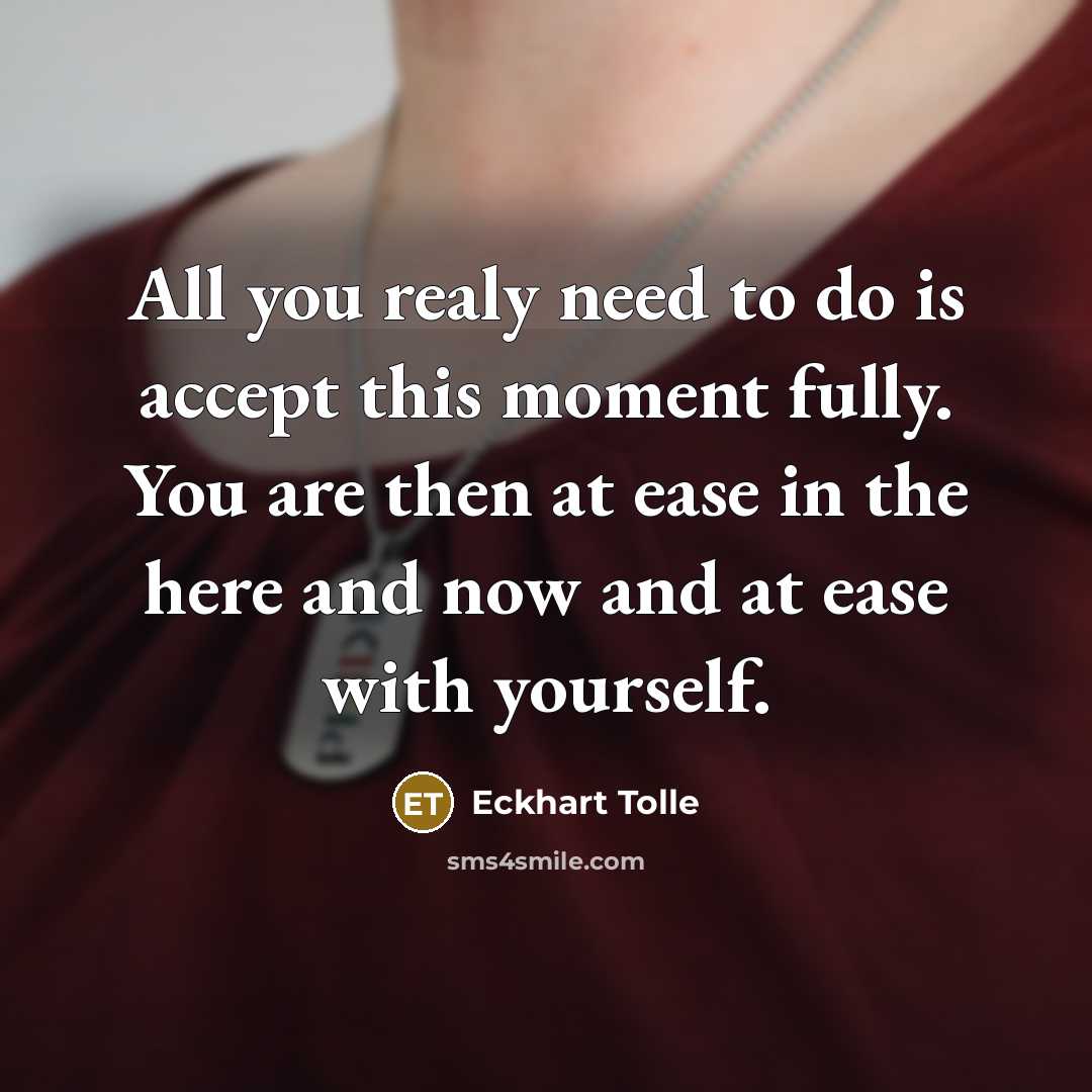 “All you realy need to do is accept this moment…” quote by Eckhart Tolle