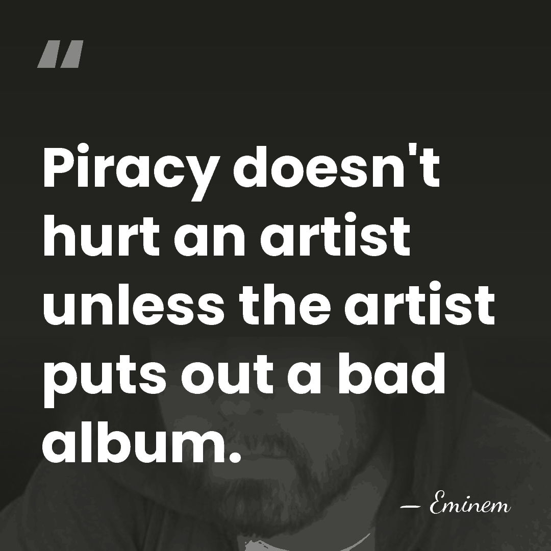 Piracy doesn't hurt an artist unless the artist puts out a bad&hellip; - Eminem