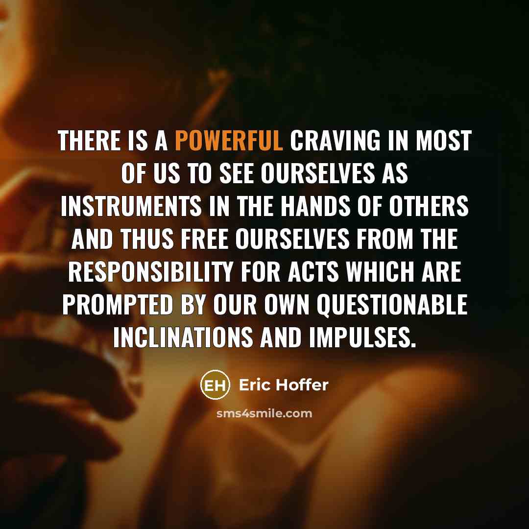 “There is a powerful craving in most of us to…” quote by Eric Hoffer