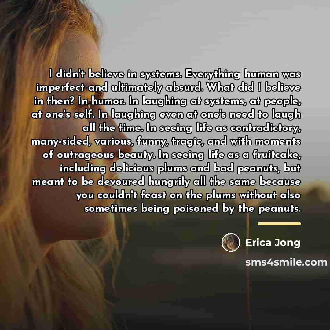 “I didn't believe in systems. Everything human was imperfect and…” quote by Erica Jong