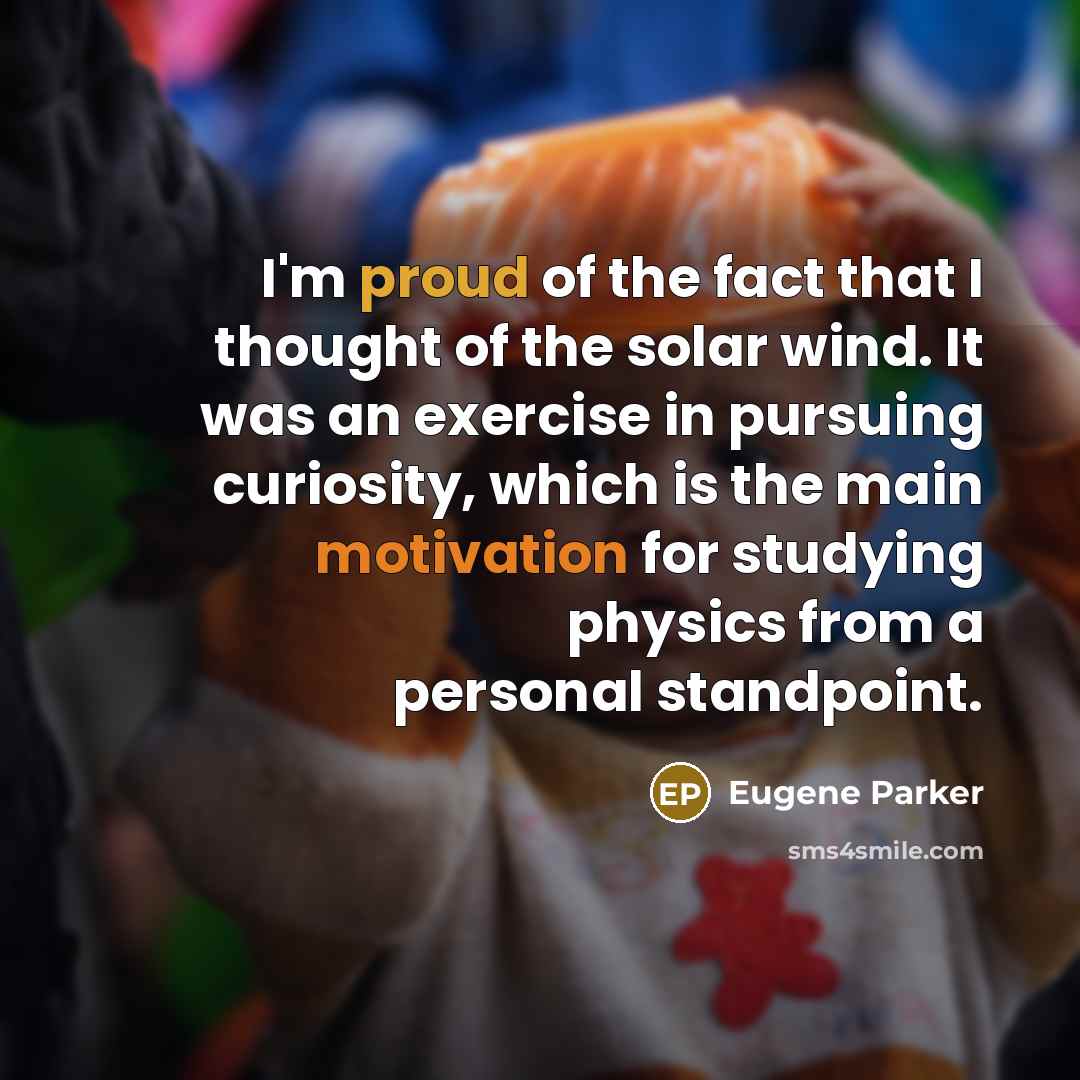 “I'm proud of the fact that I thought of the…” quote by Eugene Parker