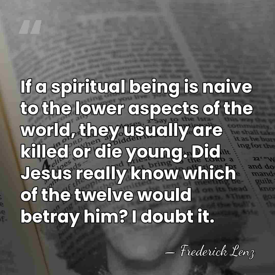 If a spiritual being is naive to the lower aspects of the&hellip; - Frederick Lenz